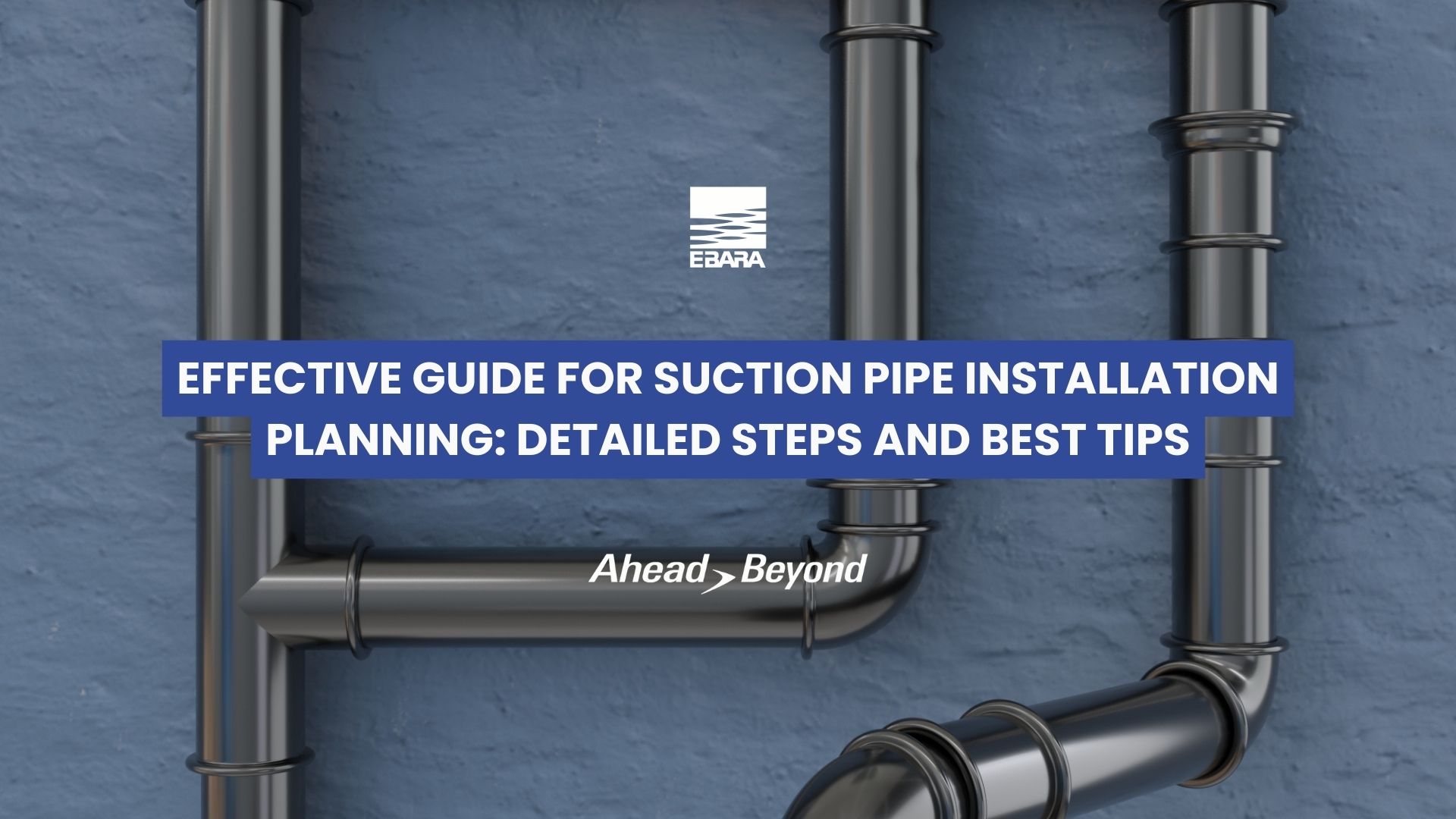 Effective Guide for Suction Pipe Installation Planning: Detailed Steps and Best Tips