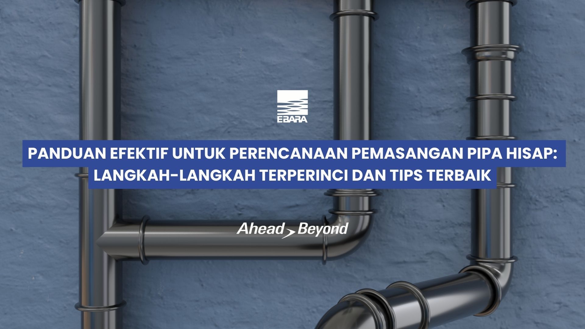 Panduan Efektif untuk Perencanaan Pemasangan Pipa Hisap: Langkah-langkah Terperinci dan Tips Terbaik