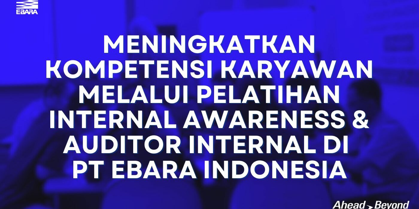 Pelatihan Internal Awareness & Auditor Internal ISO di PT EBARA Indonesia