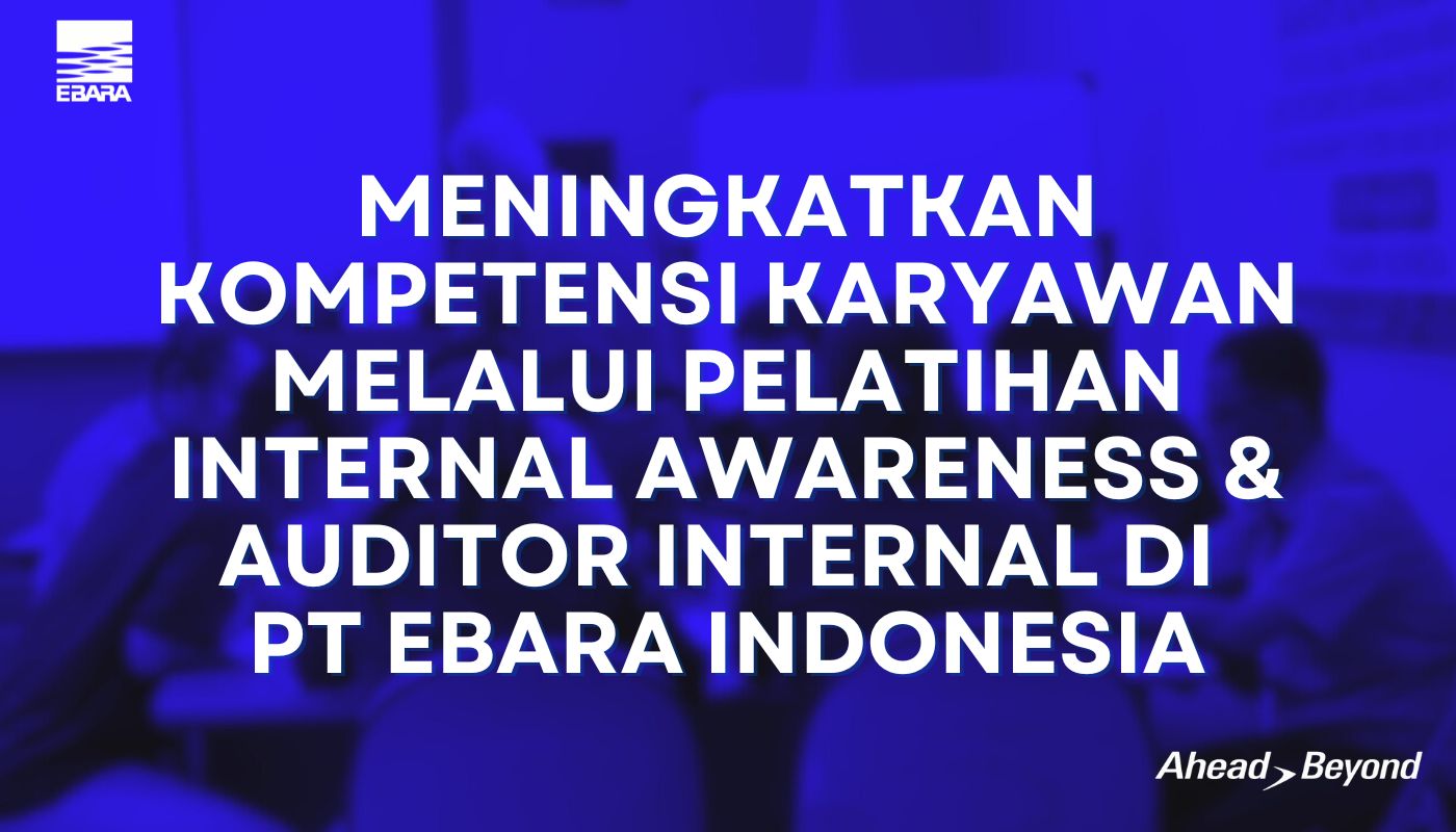 Pelatihan Internal Awareness & Auditor Internal ISO di PT EBARA Indonesia