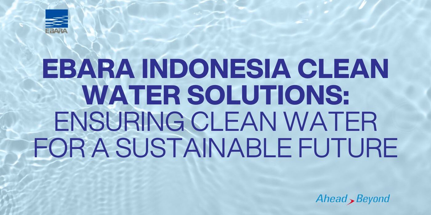 EBARA Indonesia Clean Water Solutions: Ensuring Clean Water for a Sustainable Future