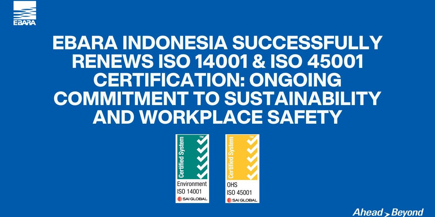 EBARA Indonesia Maintains Commitment to Sustainability & Workplace Safety with ISO 14001 & ISO 45001