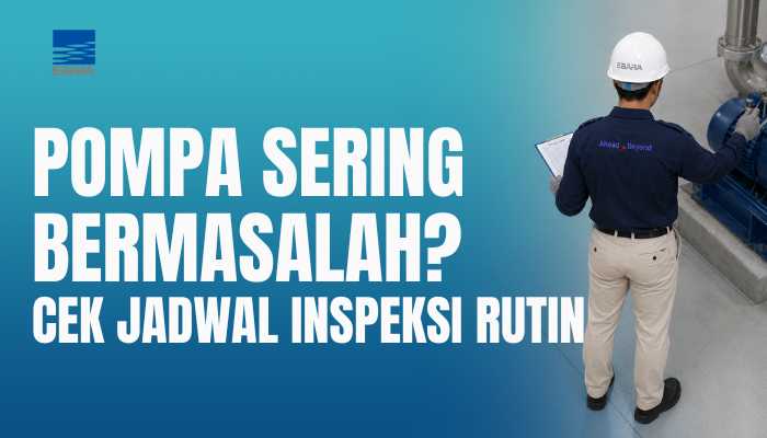 Pompa Sering Bermasalah? Cek Jadwal Inspeksinya