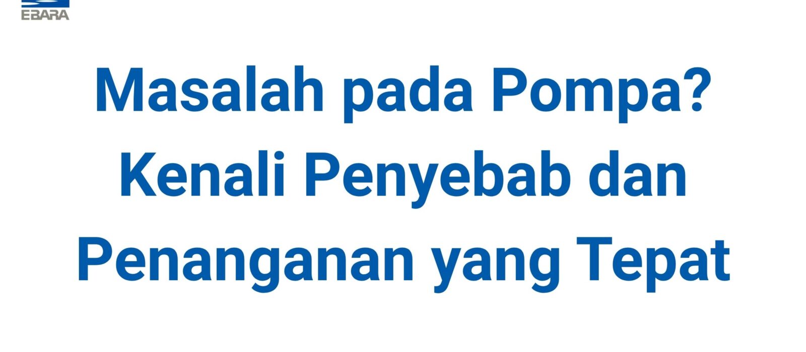 Masalah pada Pompa? Kenali Penyebab dan Penanganan yang Tepat